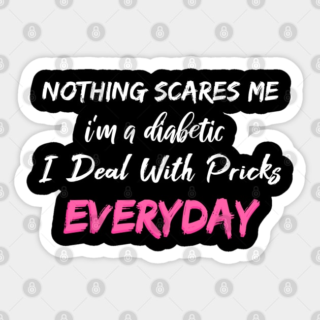 Nothing Scares Me I'm A DIabetic I Deal With Pricks Everyday Sticker by SAM DLS